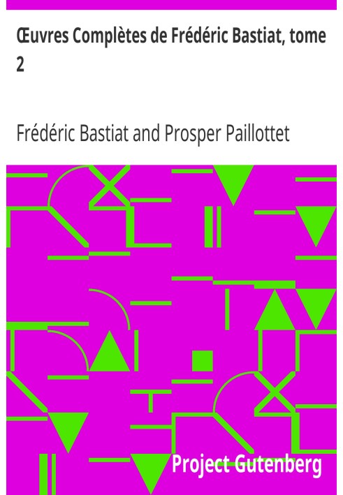 Повне зібрання творів Фредеріка Бастіа, том 2, упорядковане, рецензовано та анотовано відповідно до рукописів автора