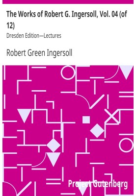 Работы Роберта Г. Ингерсолла, Vol. 04 (из 12) Дрезденское издание — Лекции