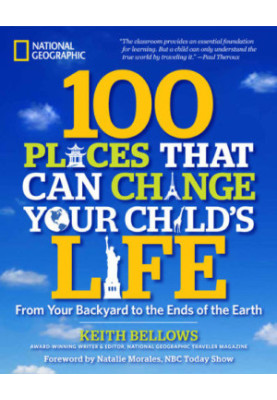 100 Places That Can Change Your Child's Life: From Your Backyard to the Ends of the Earth