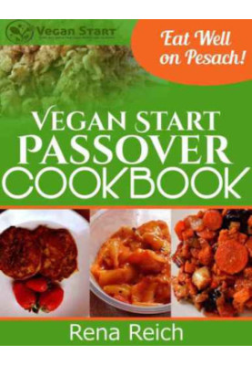 Vegan Start Passover Cookbook: Eat Well on Pesach!