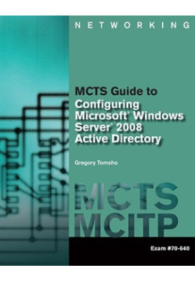 MCTS Guide to Configuring Microsoft Windows Server 2008 Active Directory (Exam 70-640)