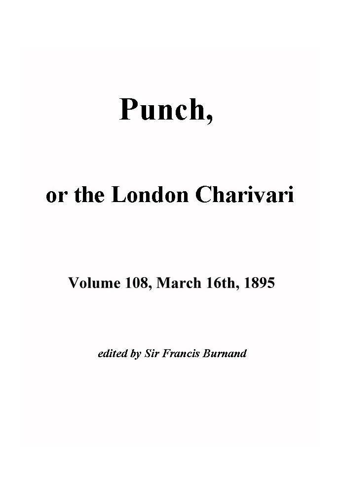 Пунш, или Лондонский Чаривари, Vol. 108, 16 марта 1895 г.