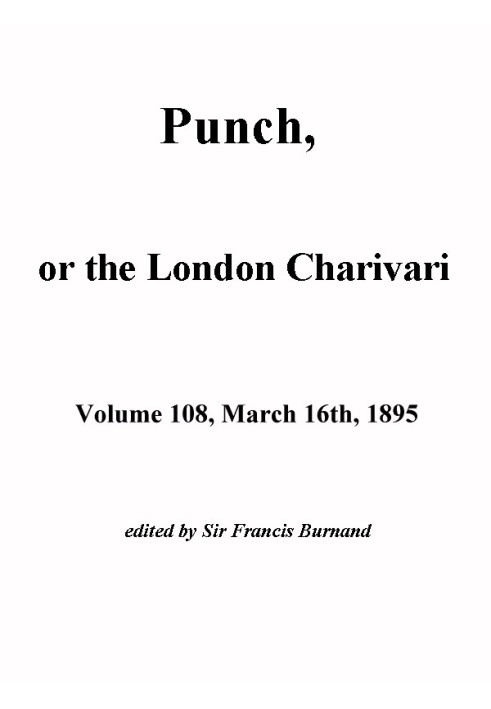 Пунш, или Лондонский Чаривари, Vol. 108, 16 марта 1895 г.