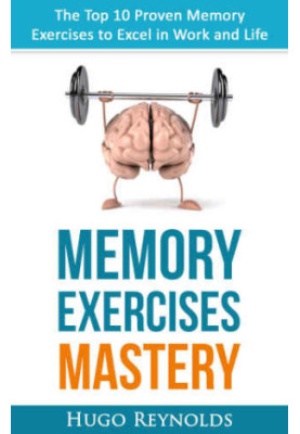 Memory Exercises Mastery: The Top 10 Proven Memory Exercises to Excel in Work and Life