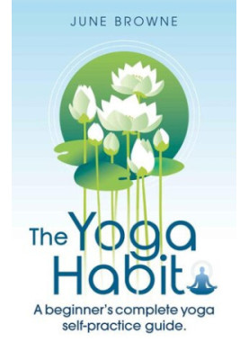 The Yoga Habit: A beginner's complete yoga self-practice guide.