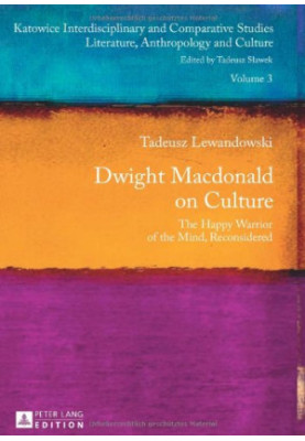 Dwight Macdonald on culture : the happy warrior of the mind, reconsidered