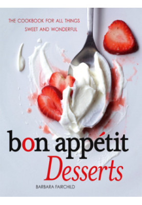 Bon Appétit Desserts The Cookbook for All Things Sweet and Wonderful