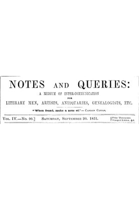 Notes and Queries, Vol. IV, Number 99, September 20, 1851 A Medium of Inter-communication for Literary Men, Artists, Antiquaries