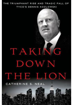 Taking Down the Lion: The Rise and Fall of Tyco's Dennis Kozlowski