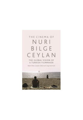 The Cinema of Nuri Bilge Ceylan: The Global Vision of a Turkish Filmmaker
