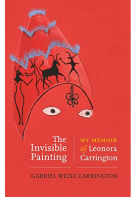 The invisible painting: My memoir of Leonora Carrington
