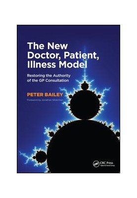 The New Doctor, Patient, Illness Model: Restoring the Authority of the GP Consultation
