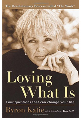 Loving What Is: Four Questions That Can Change Your Life
