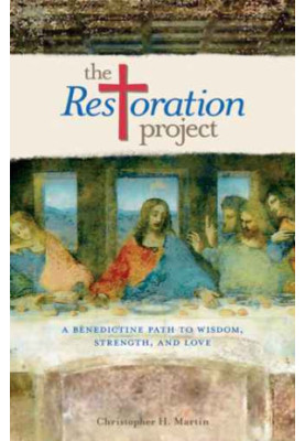The Restoration Project: a Benedictine path to wisdom, strength, and love
