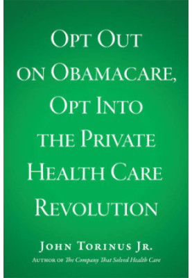 Opt Out on Obamacare, Opt Into the Private Health Care Revolution