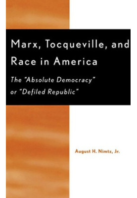 Marx, Tocqueville, and race in America : the "absolute democracy" or "defiled republic"
