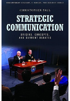 Strategic Communication: Origins, Concepts, and Current Debates