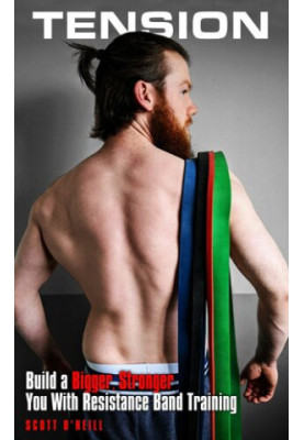 Tension: Build a Bigger, Stronger You With Resistance Band Training