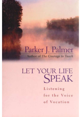Let your life speak : listening for the voice of vocation