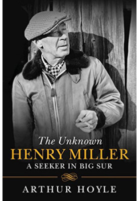 Unknown Henry Miller : from obscurity to celebrity -the big sur years