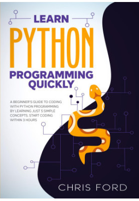 Learn Python Programming Quickly: A Beginner's Guide To Coding With Python Programming By Learning Just 5 Simple Concepts. St