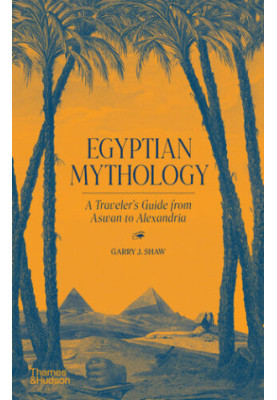 Egyptian Mythology: A Traveler's Guide from Aswan to Alexandria