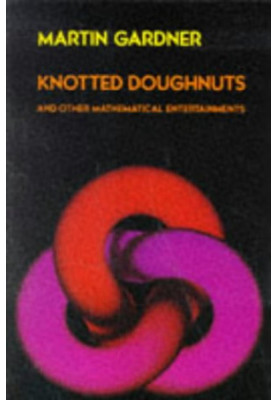 Knotted Doughnuts and Other Mathematical Entertainments