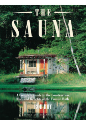 The Sauna: A Complete Guide to the Construction, Use, and Benefits of the Finnish Bath, 2nd Edition