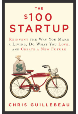 The $100 startup: reinvent the way you make a living, do what you love, and create a new future