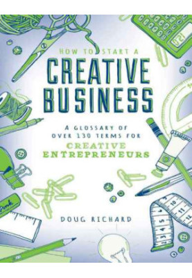 How to Start a Creative Business - A Glossary of Over 130 Terms for Creative Entrepreneurs