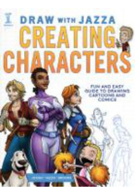 Draw With Jazza - Creating Characters: Fun and Easy Guide to Drawing Cartoons and Comics