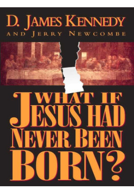 What If Jesus Had Never Been Born?: The Positive Impact of Christianity in History