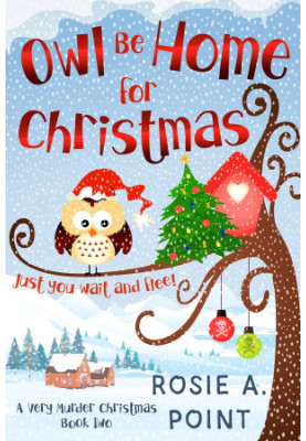 Owl Be Home for Christmas (Very Murder Christmas Mystery 2)