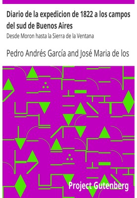 Diary of the 1822 expedition to the fields in the south of Buenos Aires From Moron to the Sierra de la Ventana