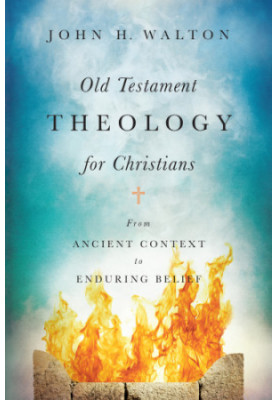 Old Testament theology for Christians : from ancient context to enduring belief