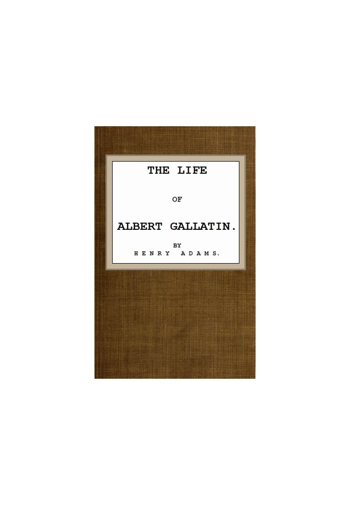 The Life of Albert Gallatin