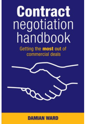 Contract Negotiation Handbook : Getting the Most Out of Commercial Deals