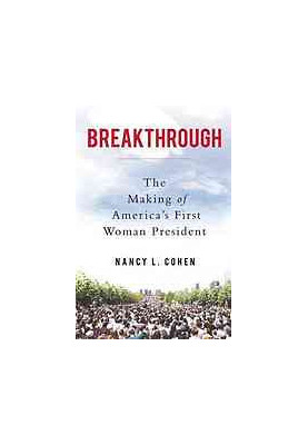 Breakthrough : the making of America's first woman president