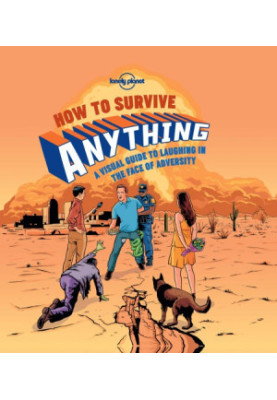 How to Survive Anything: A Visual Guide to Laughing in the Face of Adversity