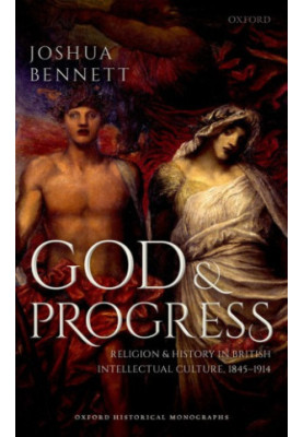 God and progress: religion and history in British intellectual culture, 1845-1914