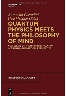 Quantum physics meets the philosophy of mind : new essays on the mind-body relation in quantum-theoretical perspective