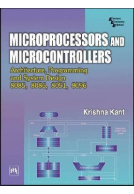 Microprocessors and microcontrollers: architecture, programming and system design 8085, 8086, 8051, 8096