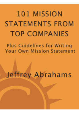 101 mission statements from top companies: plus guidelines for writing your own mission statement