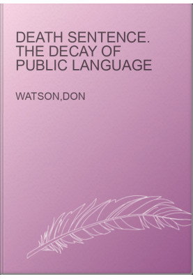 DEATH SENTENCE. The Decay of Public Language