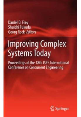 Improving Complex Systems Today: Proceedings of the 18th ISPE International Conference on Concurrent Engineering