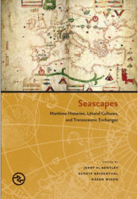 Seascapes: Maritime Histories, Littoral Cultures, and Transoceanic Exchanges (Perspectives on the Global Past)
