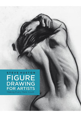 Figure Drawing for Artists: Making Every Mark Count (Volume 1) (For Artists, 1)
