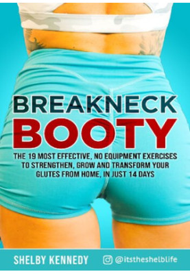 Breakneck Booty: The 19 Most Effective, No-Equipment Exercises To Strengthen, Grow And Transform Your Glutes From Home in Jus