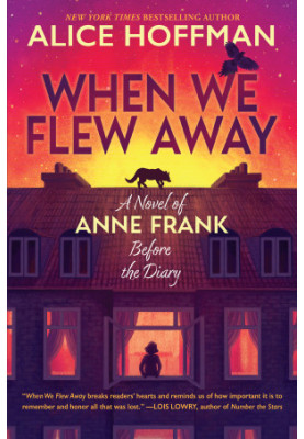 When We Flew Away: A Novel of Anne Frank Before the Diary