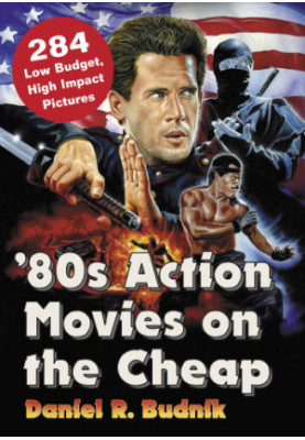 '80s action movies on the cheap: 284 low budget, high impact pictures